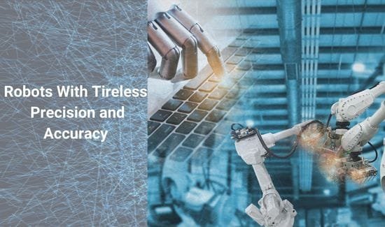 Robots are working tirelessly to provide precision and accuracy a better future and to reduce human errors and increasing creativity